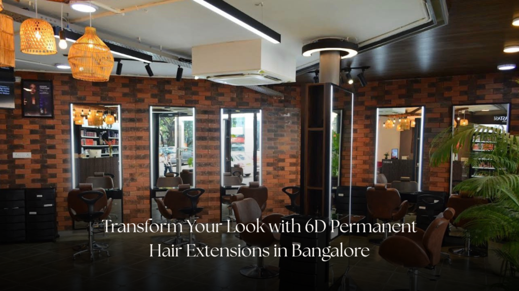 Transform Your Look with 6D Permanent Hair Extensions in Bangalore