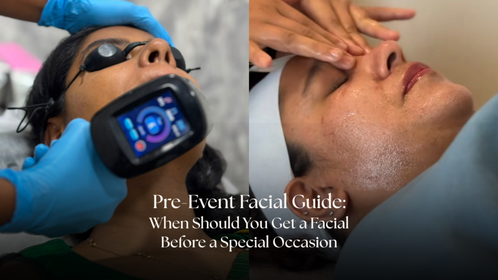 Pre-Event Facial Guide: When Should You Get a Facial Before a Special Occasion